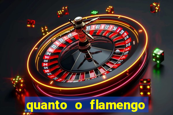 quanto o flamengo esta pagando no jogo de hoje